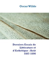 Derniers Essais de Littérature et d'Esthétique : Août 1887-1890 - Oscar Wilde - E-Book
