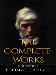 Thomas Carlyle: The Complete Works - Thomas Carlyle - E-Book