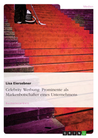 Celebrity Werbung: Prominente als Markenbotschafter eines Unternehmens - Lisa Eiersebner - E-Book