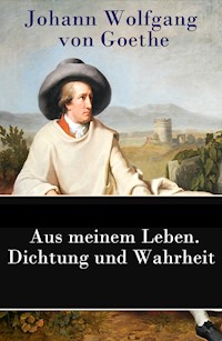 Aus meinem Leben. Dichtung und Wahrheit - Johann Wolfgang von Goethe - E-Book