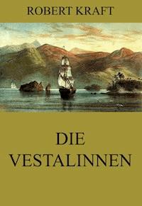 Die Vestalinnen - Robert Kraft - E-Book