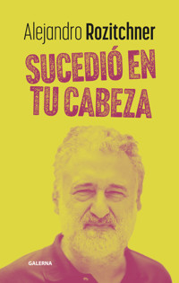Sucedió en tu cabeza - Alejandro Rozitchner - E-Book
