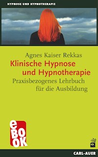 Klinische Hypnose und Hypnotherapie - Agnes Kaiser Rekkas - E-Book