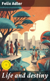 Life and destiny - Felix Adler - E-Book