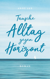 Tausche Alltag gegen Horizont - Anne Lux - E-Book