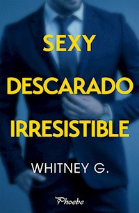 Sexy, descarado, irresistible - Whitney G. - E-Book