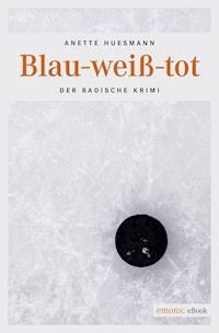 Blau-weiß-tot - Anette Huesmann - E-Book