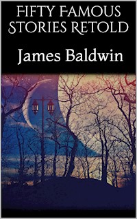 Fifty Famous Stories Retold - James Baldwin - E-Book