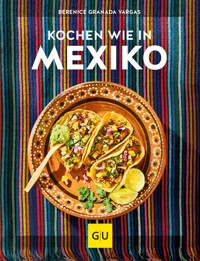 Kochen wie in Mexiko - Berenice Granada Vargas - E-Book
