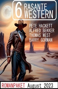 6 Rasante Western August 2023 - Alfred Bekker - E-Book