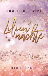 how to be happy: Liliennächte (New Adult Romance) - Kim Leopold - E-Book