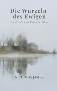Die Wurzeln des Ewigen - Nicholas James - E-Book