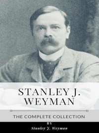 Stanley J. Weyman – The Complete Collection - Stanley J. Weyman - E-Book