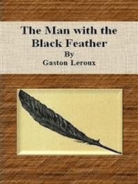 The Man with the Black Feather - Gastón Leroux - E-Book