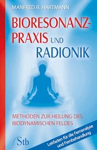Bioresonanz-Praxis und Radionik - Manfred B Hartmann - E-Book