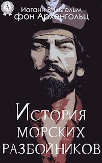 История морских разбойников (сборник) - Иоганн Вильгельм фон Архенгольц - E-Book