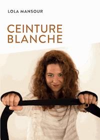 Ceinture blanche - Lola Mansour - E-Book