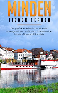 Minden lieben lernen: Der perfekte Reiseführer für einen unvergesslichen Aufenthalt in Minden inkl. Insider-Tipps und Packliste - Vanessa Winzenburg - E-Book