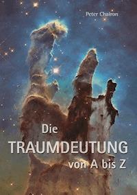 Die Traumdeutung von A bis Z - Peter Chairon - E-Book