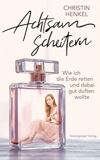 Achtsam scheitern - Christin Henkel - E-Book