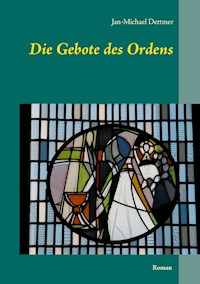 Die Gebote des Ordens - Jan-Michael Dettmer - E-Book