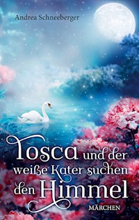 Tosca und der weisse Kater suchen den Himmel - Andrea Schneeberger - E-Book