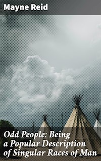 Odd People: Being a Popular Description of Singular Races of Man - Mayne Reid - E-Book