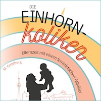 Die Einhorn-Koliken - M. Goldberg - Hörbuch