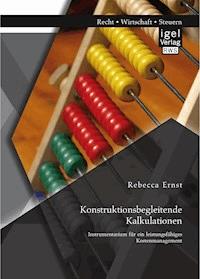 Konstruktionsbegleitende Kalkulationen: Instrumentarium für ein leistungsfähiges Kostenmanagement - Rebecca Ernst - E-Book