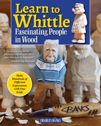 Learn to Whittle Fascinating People in Wood - Charles Banks - E-Book