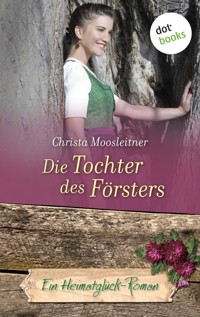 Die Tochter des Försters - Christa Moosleitner - E-Book