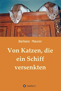 Von Katzen, die ein Schiff versenkten - Barbara Maurer - E-Book