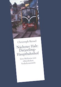 Nächster Halt: Darjeeling-Hauptbahnhof - Christoph Kessel - E-Book