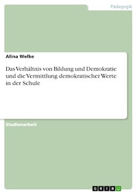 Das Verhältnis von Bildung und Demokratie und die Vermittlung demokratischer Werte in der Schule - Alina Welke - E-Book