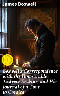 Boswell's Correspondence with the Honourable Andrew Erskine, and His Journal of a Tour to Corsica - James Boswell - E-Book