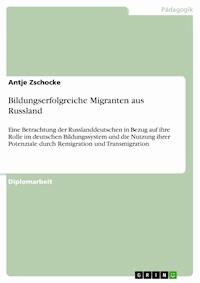 Bildungserfolgreiche Migranten aus Russland - Antje Zschocke - E-Book