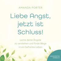 Liebe Angst, jetzt ist Schluss! - Amanda Porter - E-Book + Hörbuch