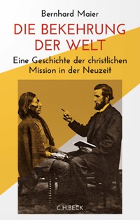 Die Bekehrung der Welt - Bernhard Maier - E-Book
