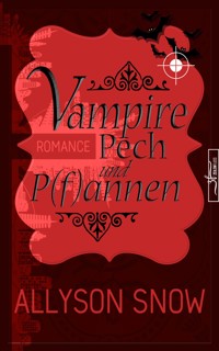 Vampire, Pech und P(f)annen - Allyson Snow - E-Book