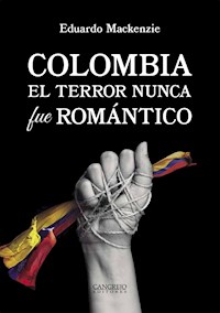 Colombia. El terror nunca fue romántico - Eduardo Mackenzie - E-Book
