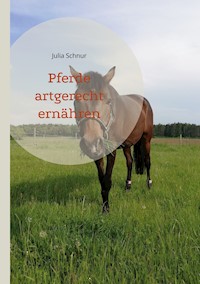 Pferde artgerecht ernähren - Julia Schnur - E-Book