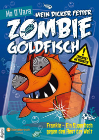 Mein dicker fetter Zombie-Goldfisch, Band 06 - Mo O'Hara - E-Book