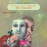Starke Stücke. Wolfgang Amadeus Mozart. Don Giovanni - Katharina Neuschaefer - Hörbuch