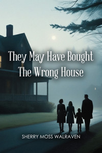 They May Have Bought The Wrong House - Sherry Moss Walraven - E-Book