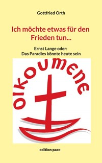 Ich möchte etwas für den Frieden tun... - Gottfried Orth - E-Book