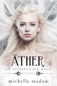 Äther - Die Elemente der Magie / Äther - Der Fantasy Bestseller gratis..................... / Äther - Der Fantasy Bestseller gratis - Michelle Madow - kostenlos E-Book