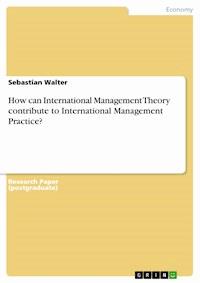 How can International Management Theory contribute to International Management Practice? - Sebastian Walter - E-Book
