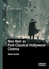 Neo-Noir as Post-Classical Hollywood Cinema - Robert Arnett - E-Book