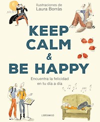 Keep Calm & Be Happy - Ángela Roma - E-Book
