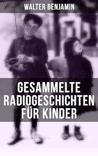 Gesammelte Radiogeschichten für Kinder - Walter Benjamin - E-Book